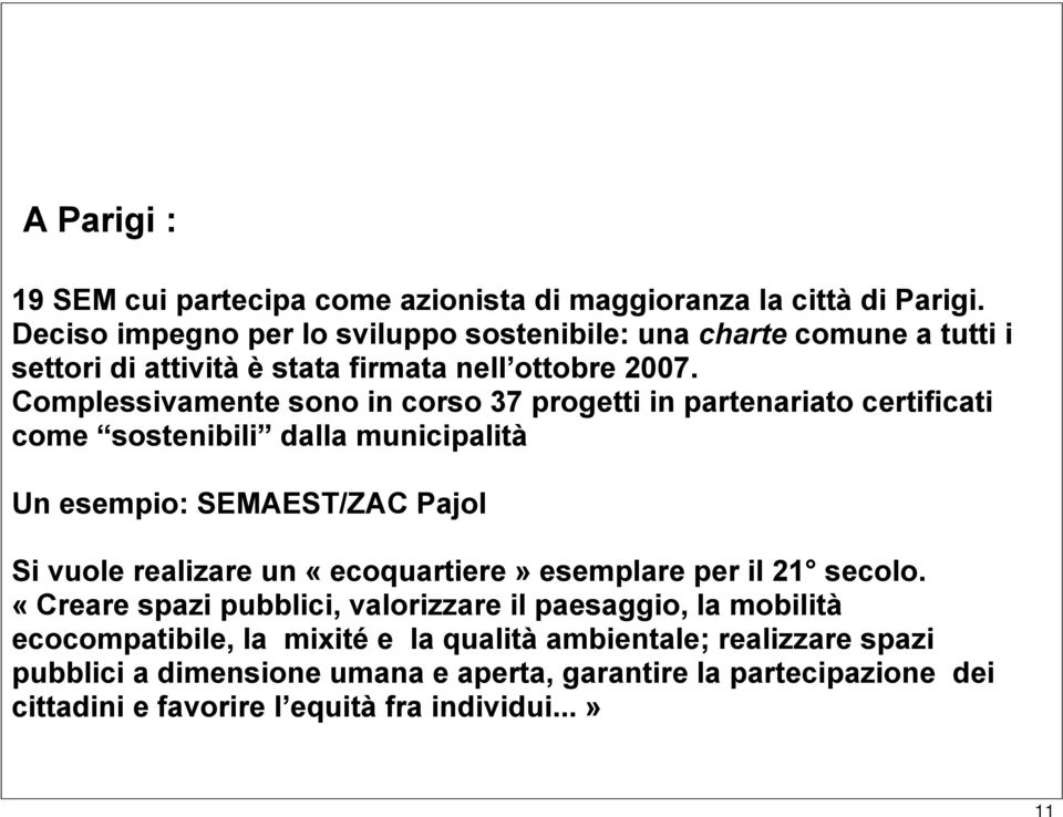 Complessivamente sono in corso 37 progetti in partenariato certificati come sostenibili dalla municipalità Un esempio: SEMAEST/ZAC Pajol Si vuole realizare un