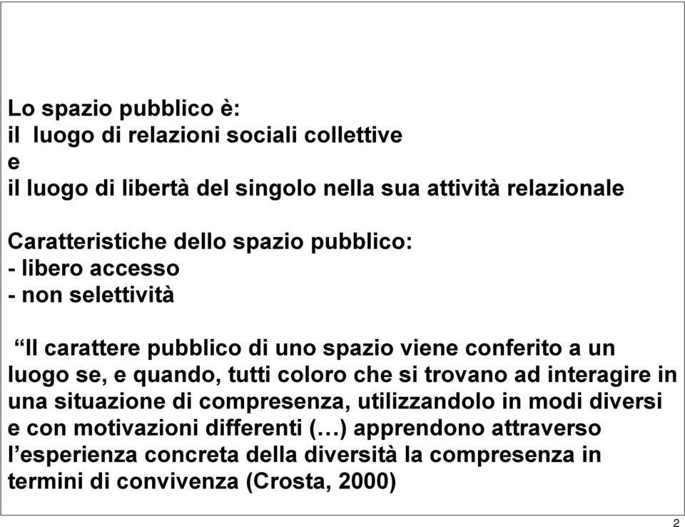 luogo se, e quando, tutti coloro che si trovano ad interagire in una situazione di compresenza, utilizzandolo in modi diversi e con