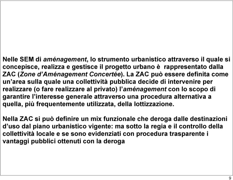 interesse generale attraverso una procedura alternativa a quella, più frequentemente utilizzata, della lottizzazione.