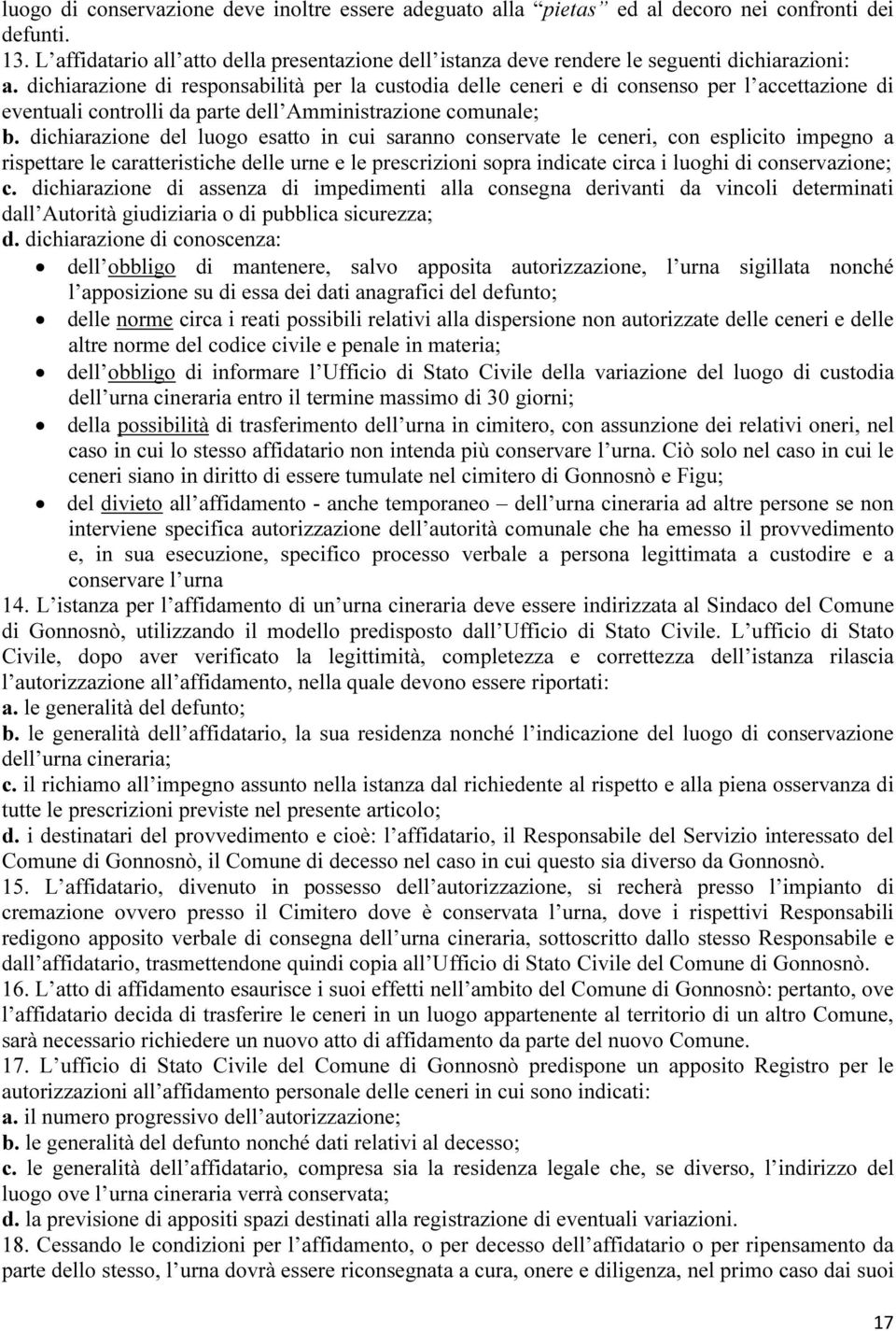 dichiarazione di responsabilità per la custodia delle ceneri e di consenso per l accettazione di eventuali controlli da parte dell Amministrazione comunale; b.