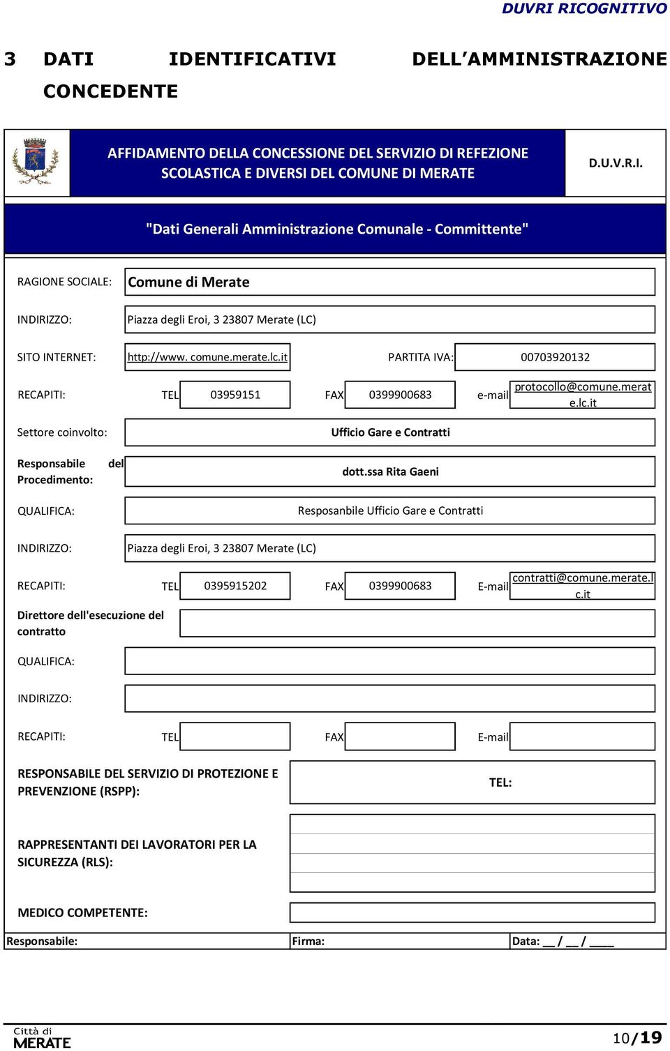 comune.merate.lc.it PARTITA IVA: 00703920132 TEL 03959151 FAX 0399900683 e-mail Ufficio Gare e Contratti protocollo@comune.merat e.lc.it Responsabile Procedimento: QUALIFICA: del dott.