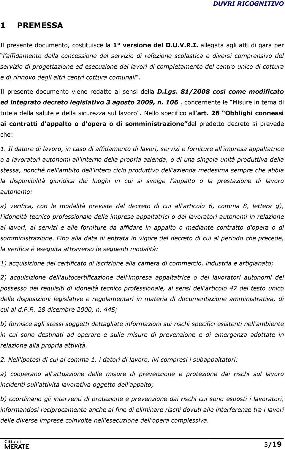 allegata agli atti di gara per l affidamento della concessione del servizio di refezione scolastica e diversi comprensivo del servizio di progettazione ed esecuzione dei lavori di completamento del