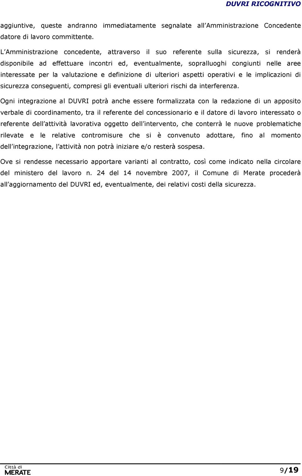 valutazione e definizione di ulteriori aspetti operativi e le implicazioni di sicurezza conseguenti, compresi gli eventuali ulteriori rischi da interferenza.