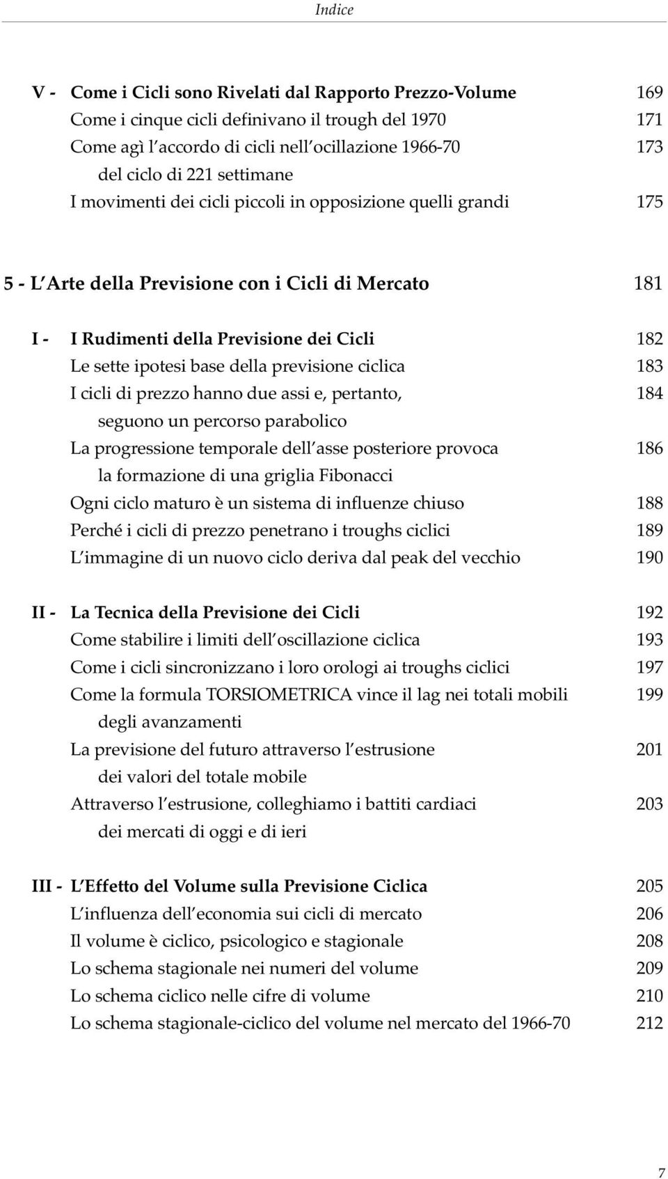 della previsione ciclica 183 I cicli di prezzo hanno due assi e, pertanto, 184 seguono un percorso parabolico La progressione temporale dell asse posteriore provoca 186 la formazione di una griglia