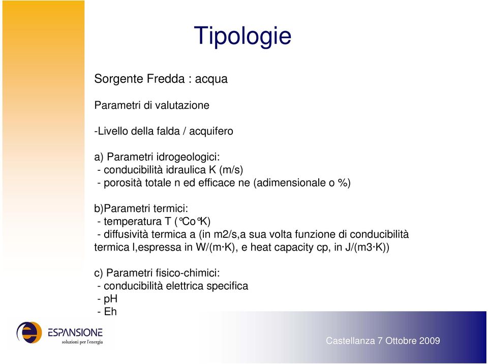 termici: - temperatura T ( Co K) - diffusività termica a (in m2/s,a sua volta funzione di conducibilità termica