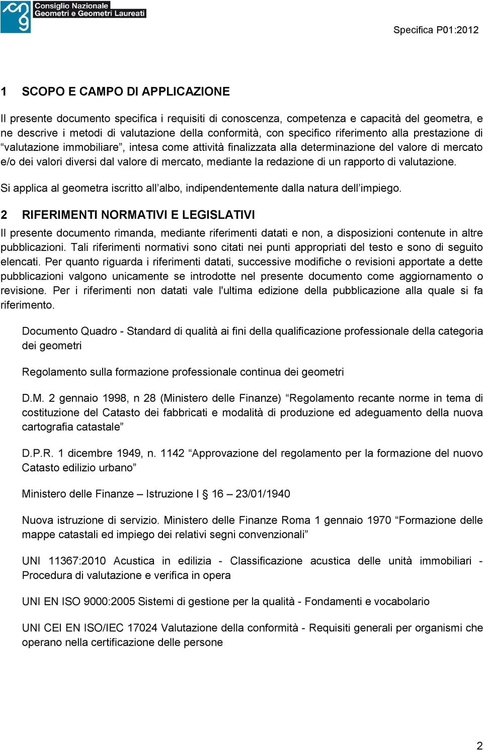 di un rapporto di valutazione. Si applica al geometra iscritto all albo, indipendentemente dalla natura dell impiego.