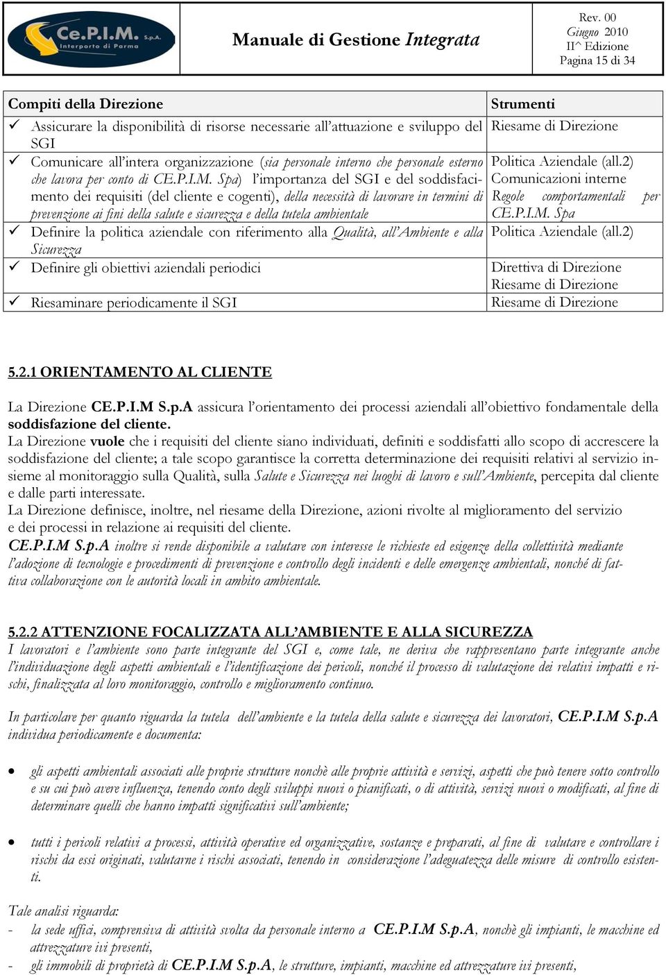 Spa) l importanza del SGI e del soddisfacimento dei requisiti (del cliente e cogenti), della necessità di lavorare in termini di Regole comportamentali per Comunicazioni interne prevenzione ai fini