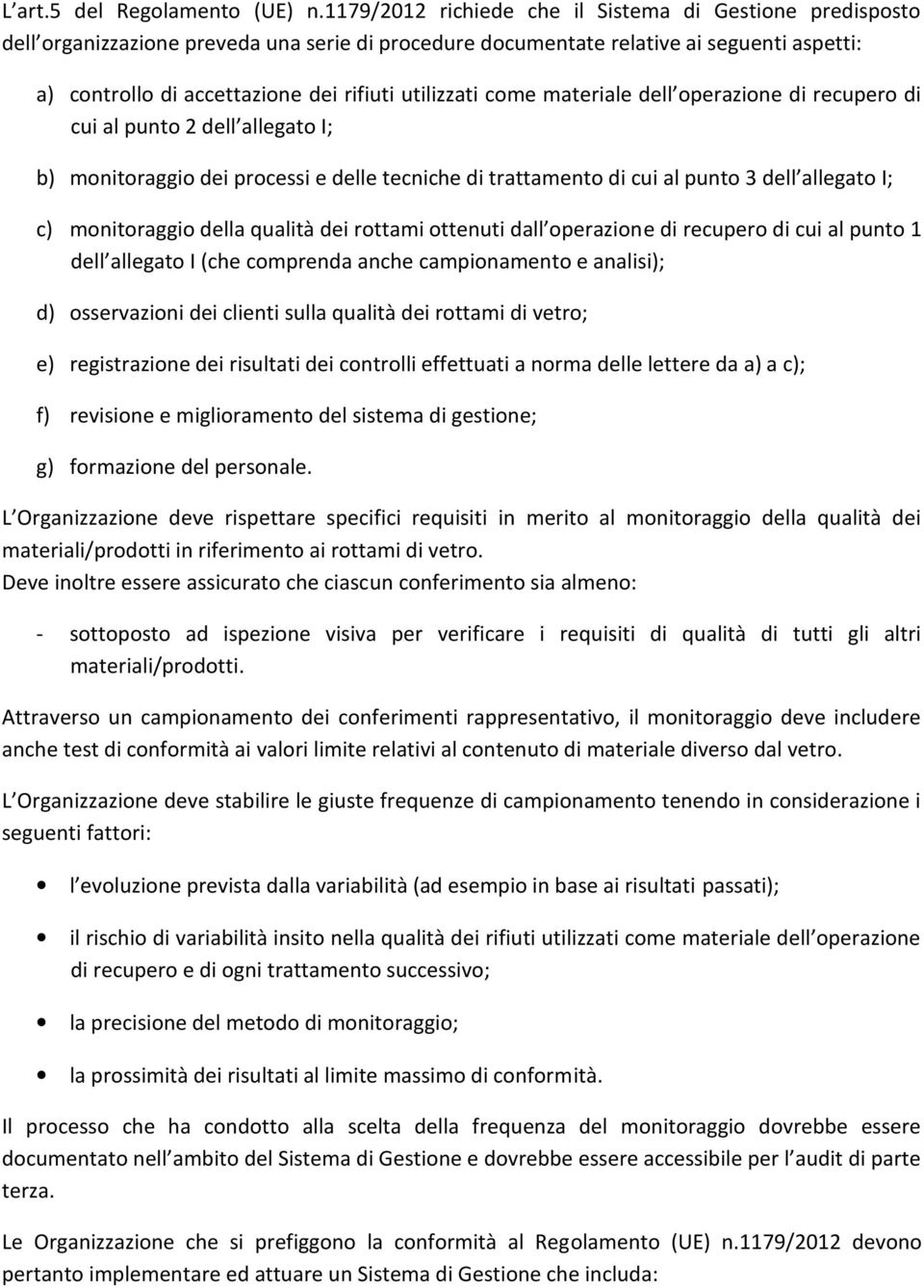 utilizzati come materiale dell operazione di recupero di cui al punto 2 dell allegato I; b) monitoraggio dei processi e delle tecniche di trattamento di cui al punto 3 dell allegato I; c)