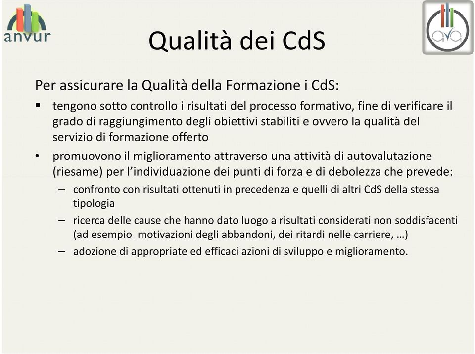 dei punti di forza e di debolezza che prevede: confronto con risultati ottenuti in precedenza e quelli di altri CdS della stessa tipologia ricerca delle cause che hanno dato luogo