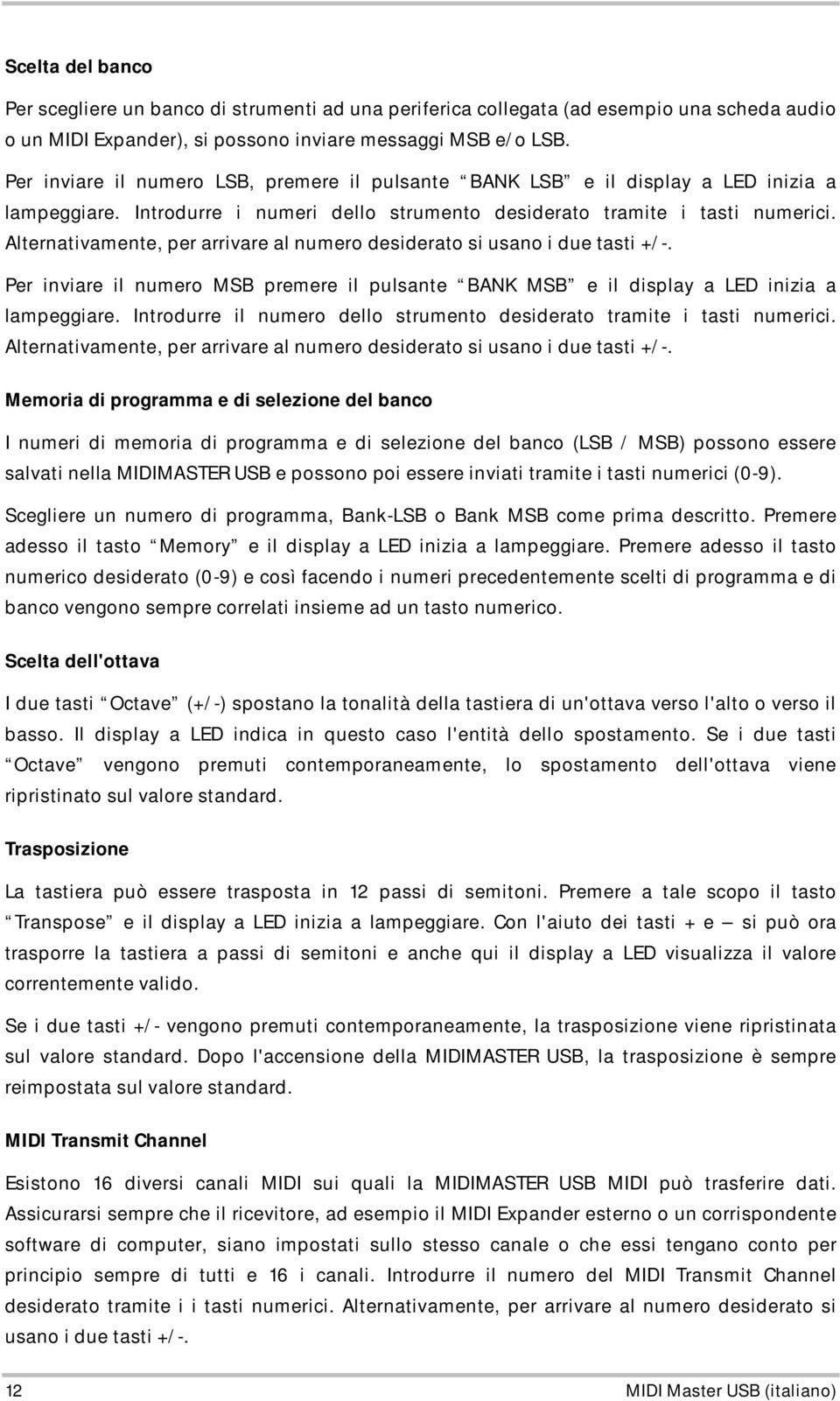 Alternativamente, per arrivare al numero desiderato si usano i due tasti +/-. Per inviare il numero MSB premere il pulsante BANK MSB e il display a LED inizia a lampeggiare.