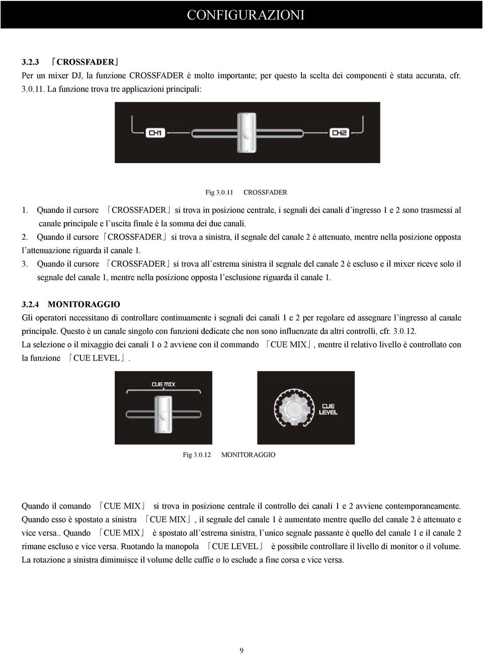 Quando il cursore CROSSFADER si trova in posizione centrale, i segnali dei canali d ingresso 1 e 2 