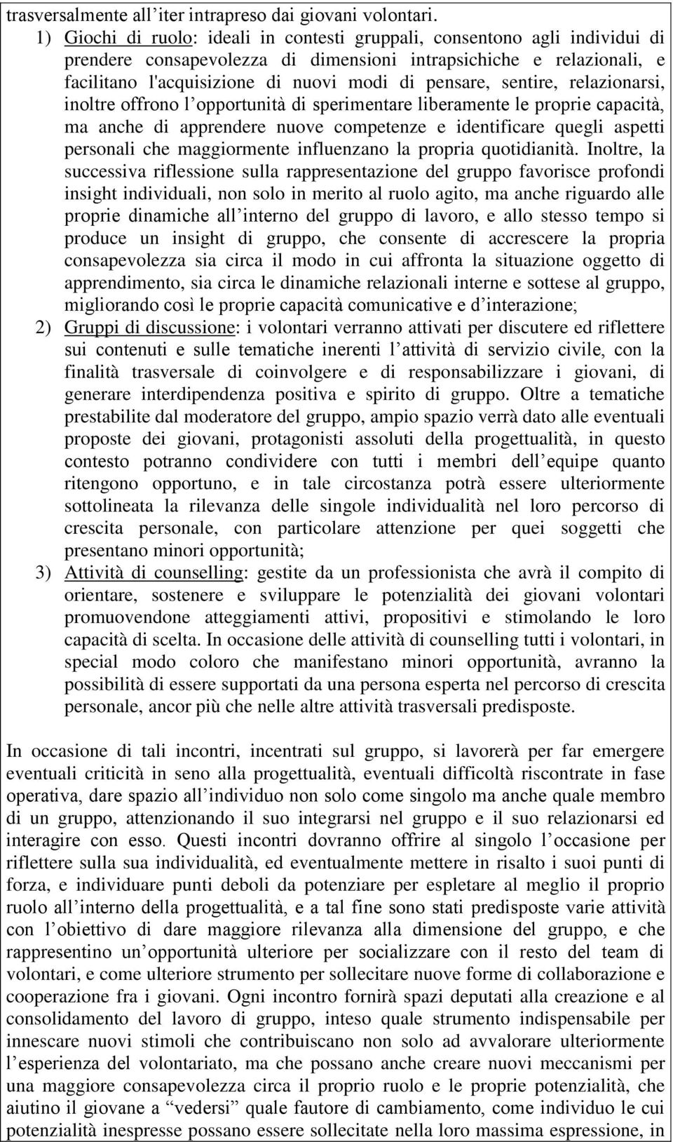 sentire, relazionarsi, inoltre offrono l opportunità di sperimentare liberamente le proprie capacità, ma anche di apprendere nuove competenze e identificare quegli aspetti personali che maggiormente