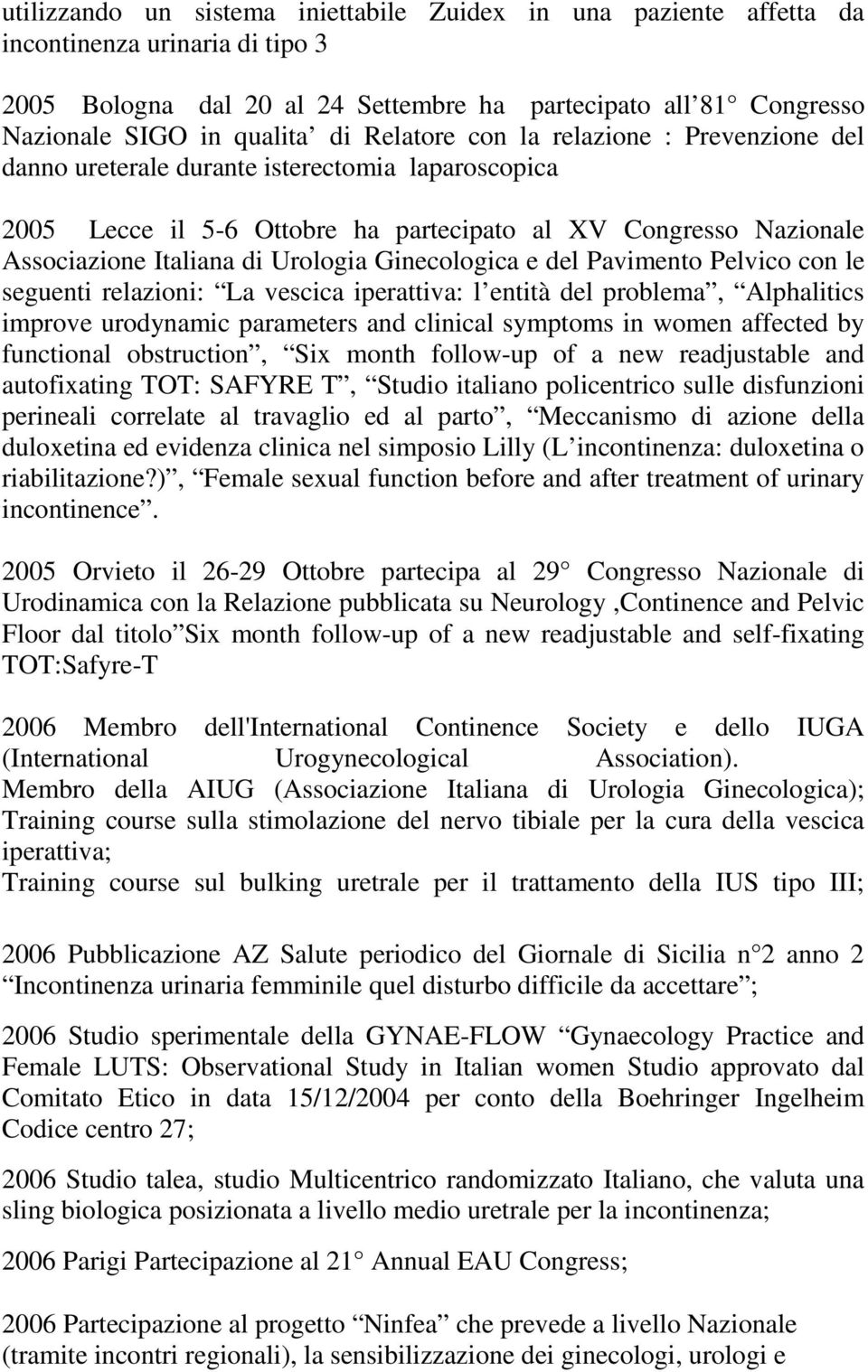 Ginecologica e del Pavimento Pelvico con le seguenti relazioni: La vescica iperattiva: l entità del problema, Alphalitics improve urodynamic parameters and clinical symptoms in women affected by