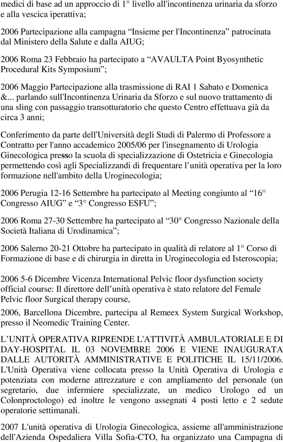 .. parlando sull'incontinenza Urinaria da Sforzo e sul nuovo trattamento di una sling con passaggio transotturatorio che questo Centro effettuava già da circa 3 anni; Conferimento da parte