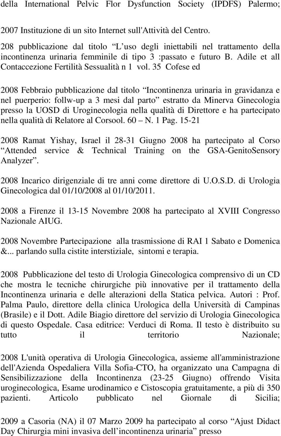 35 Cofese ed 2008 Febbraio pubblicazione dal titolo Incontinenza urinaria in gravidanza e nel puerperio: follw-up a 3 mesi dal parto estratto da Minerva Ginecologia presso la UOSD di Uroginecologia