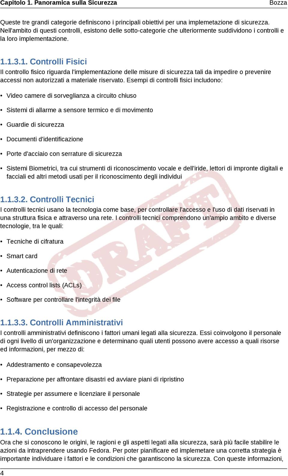 1.3.1. Controlli Fisici Il controllo fisico riguarda l'implementazione delle misure di sicurezza tali da impedire o prevenire accessi non autorizzati a materiale riservato.