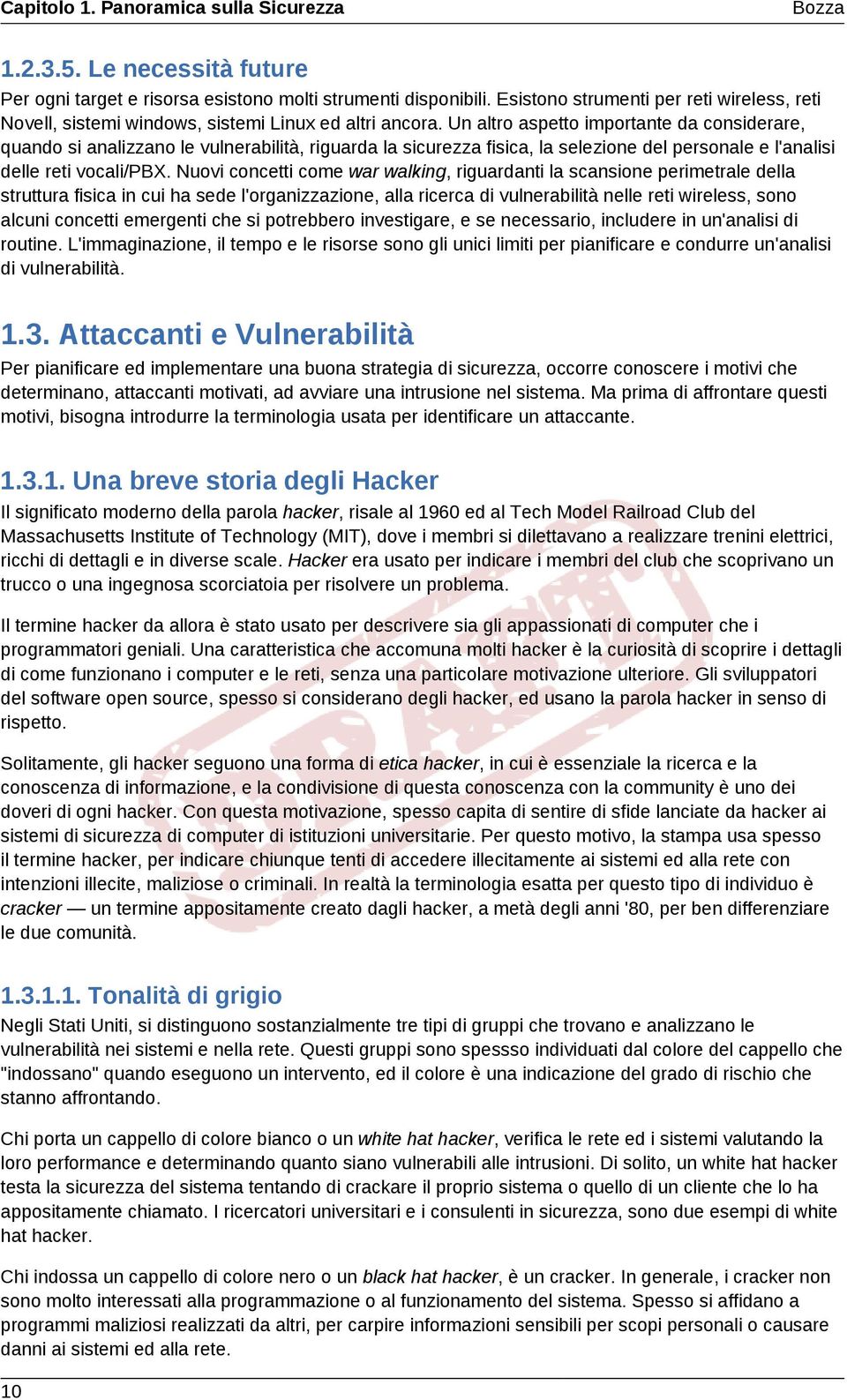 Un altro aspetto importante da considerare, quando si analizzano le vulnerabilità, riguarda la sicurezza fisica, la selezione del personale e l'analisi delle reti vocali/pbx.