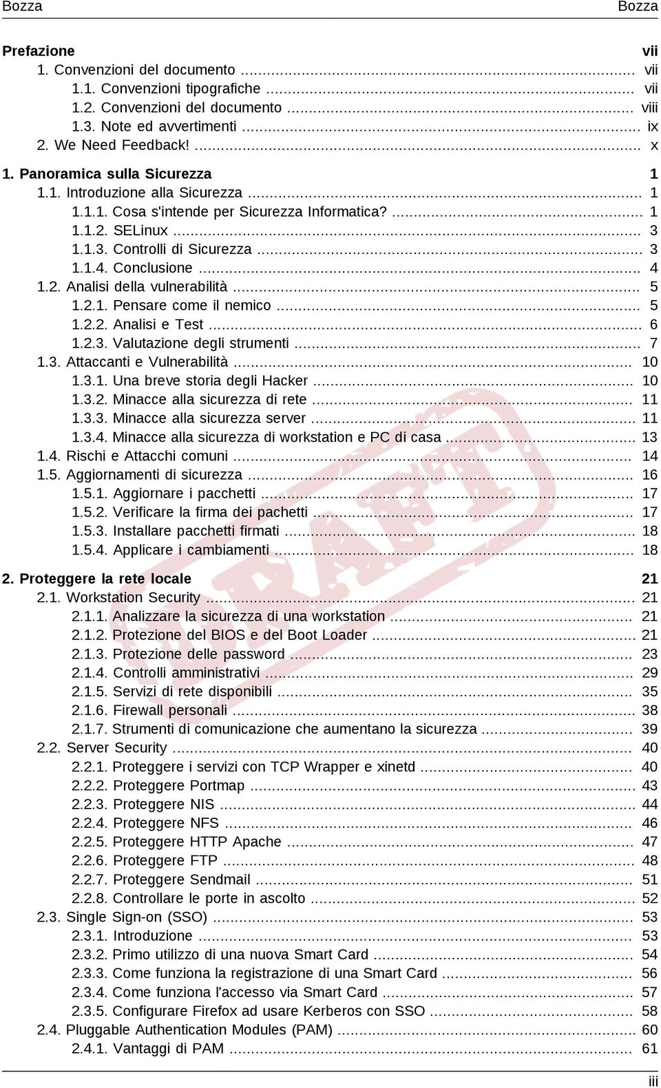 2. Analisi della vulnerabilità... 5 1.2.1. Pensare come il nemico... 5 1.2.2. Analisi e Test... 6 1.2.3. Valutazione degli strumenti... 7 1.3. Attaccanti e Vulnerabilità... 10 1.3.1. Una breve storia degli Hacker.