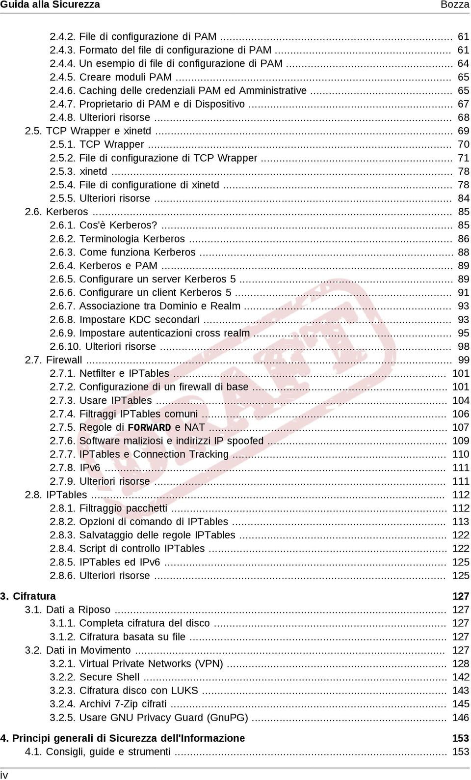 5.1. TCP Wrapper... 70 2.5.2. File di configurazione di TCP Wrapper... 71 2.5.3. xinetd... 78 2.5.4. File di configuratione di xinetd... 78 2.5.5. Ulteriori risorse... 84 2.6. Kerberos... 85 2.6.1. Cos'è Kerberos?