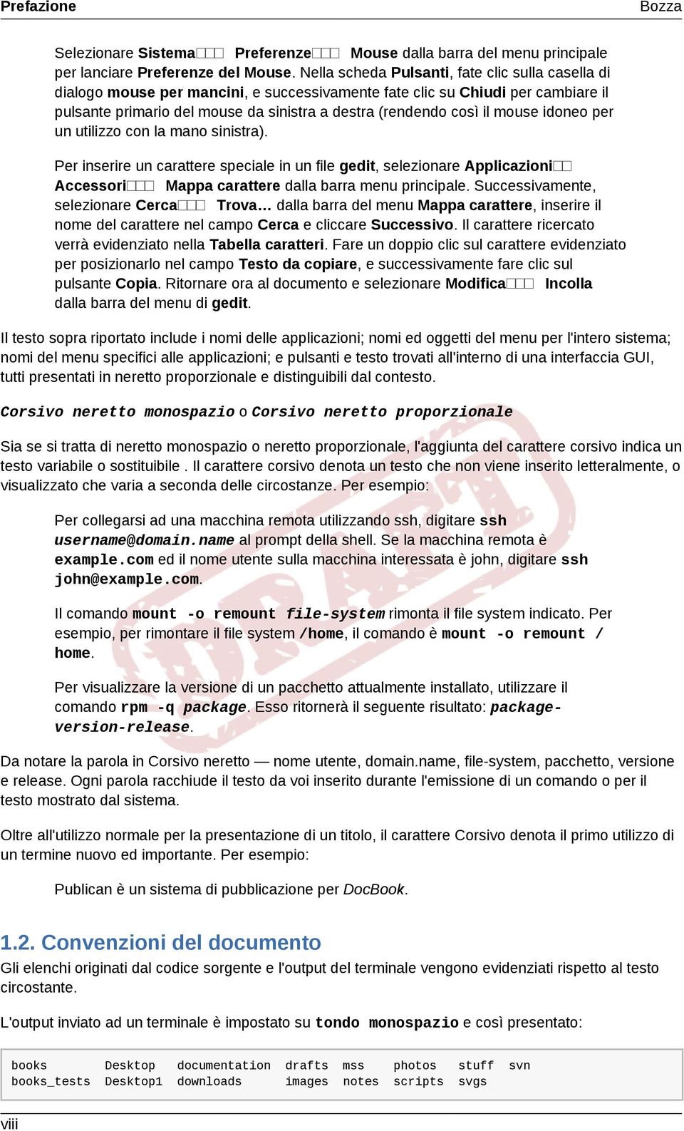 mouse idoneo per un utilizzo con la mano sinistra). Per inserire un carattere speciale in un file gedit, selezionare Applicazioni Accessori Mappa carattere dalla barra menu principale.