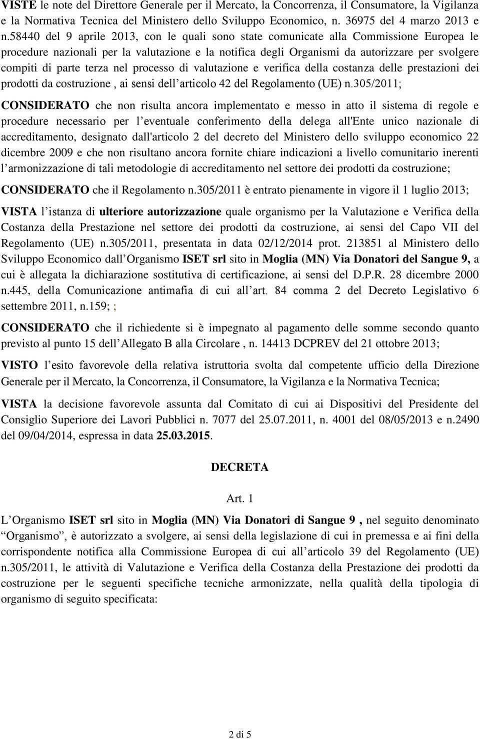 terza nel processo di valutazione e verifica della costanza delle prestazioni dei prodotti da costruzione, ai sensi dell articolo 2 del Regolamento (UE) n.