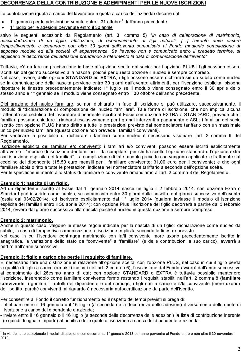 3, comma 5) in caso di celebrazione di matrimonio, nascita/adozione di un figlio, affiliazione, di riconoscimento di figli naturali, [ ] l'evento deve essere tempestivamente e comunque non oltre 30