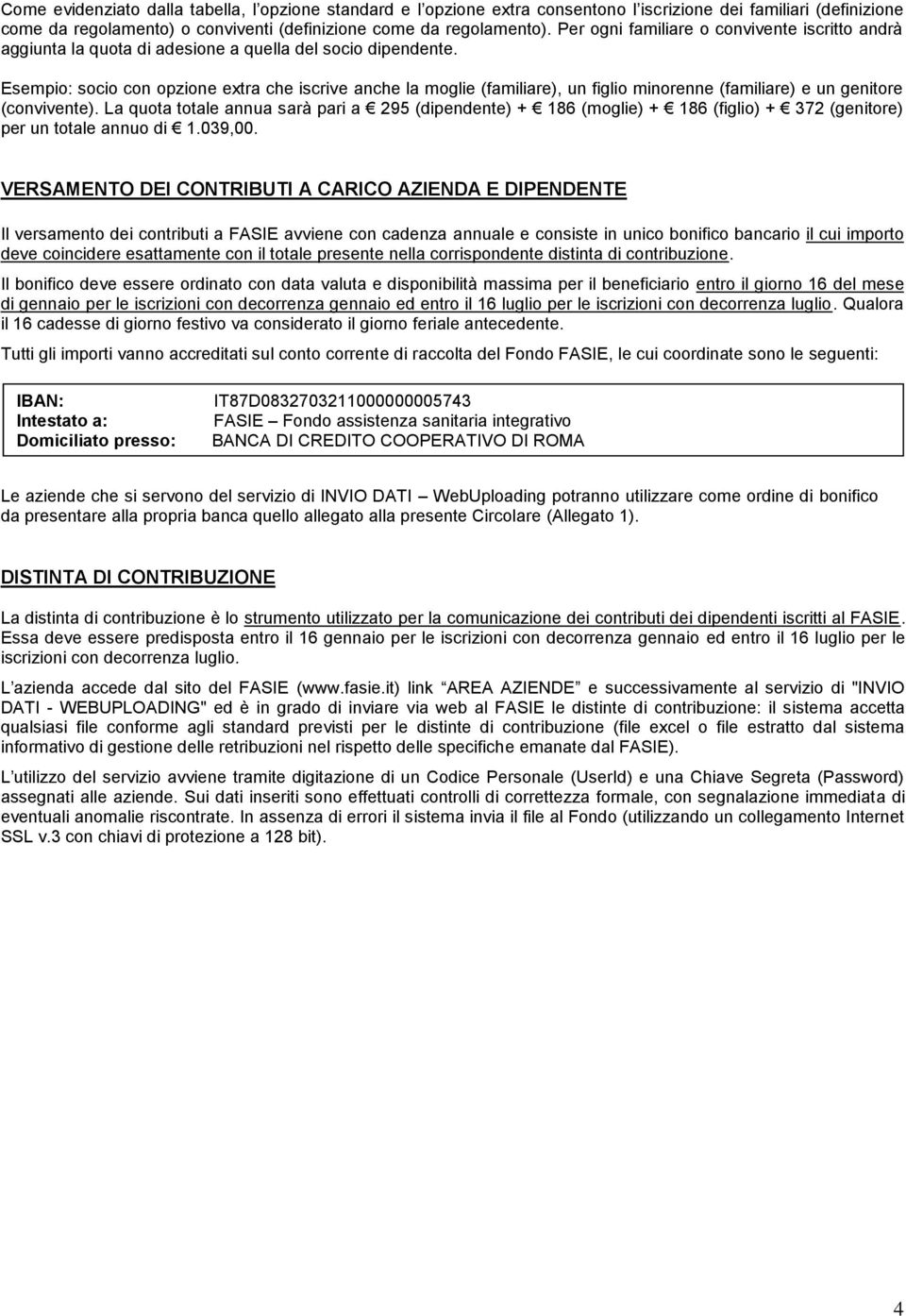 Esempio: socio con opzione extra che iscrive anche la moglie (familiare), un figlio minorenne (familiare) e un genitore (convivente).