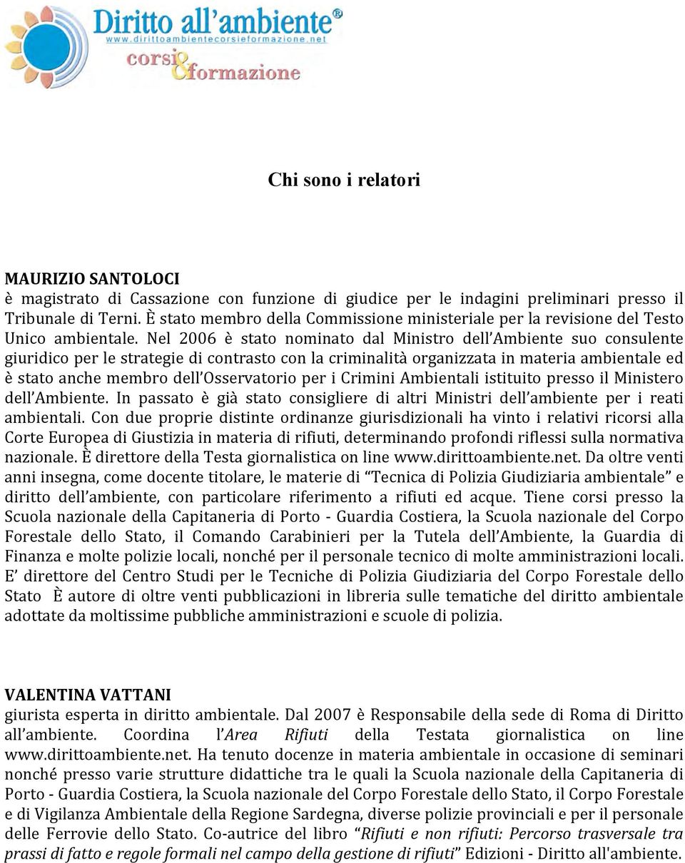 Nel 2006 è stato nominato dal Ministro dell Ambiente suo consulente giuridico per le strategie di contrasto con la criminalità organizzata in materia ambientale ed è stato anche membro dell