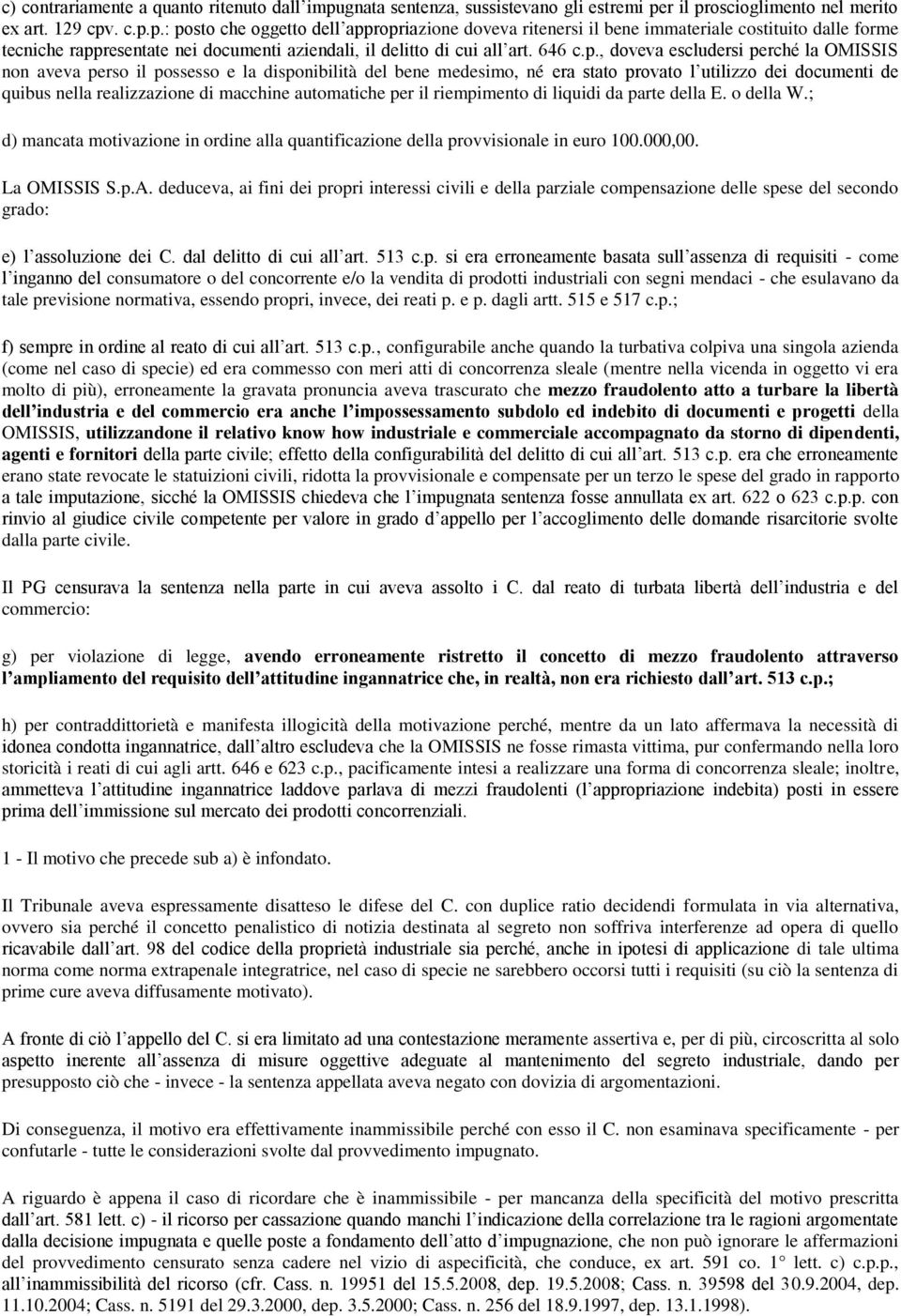 r il proscioglimento nel merito ex art. 129 cpv. c.p.p.: posto che oggetto dell appropriazione doveva ritenersi il bene immateriale costituito dalle forme tecniche rappresentate nei documenti aziendali, il delitto di cui all art.