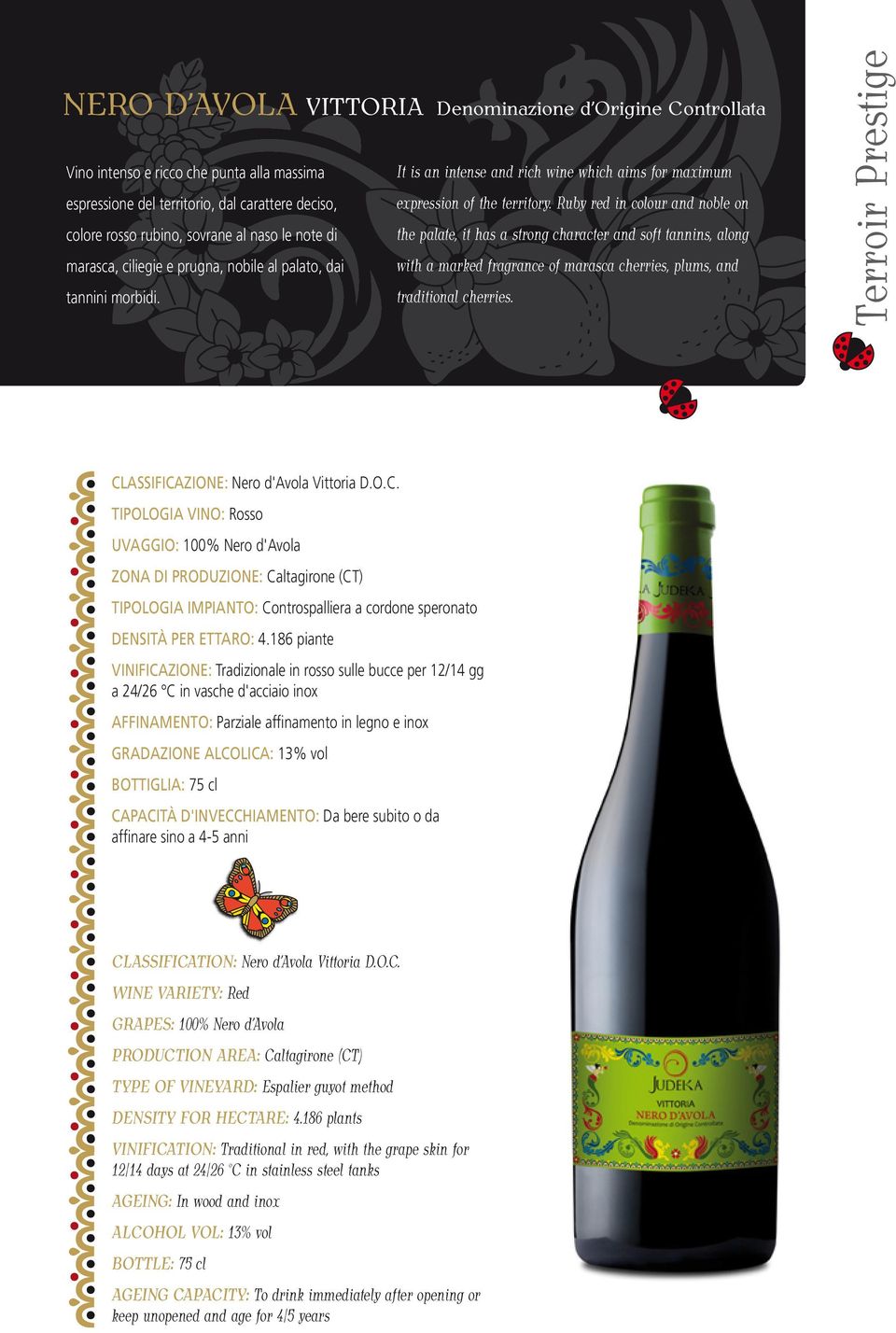 Ruby red in colour and noble on colore rosso rubino, sovrane al naso le note di the palate, it has a strong character and soft tannins, along marasca, ciliegie e prugna, nobile al palato, dai with a