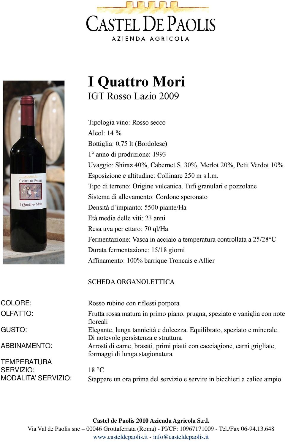 barrique Troncais e Allier Rosso rubino con riflessi porpora Frutta rossa matura in primo piano, prugna, speziato e vaniglia con note floreali Elegante, lunga tannicità e dolcezza.