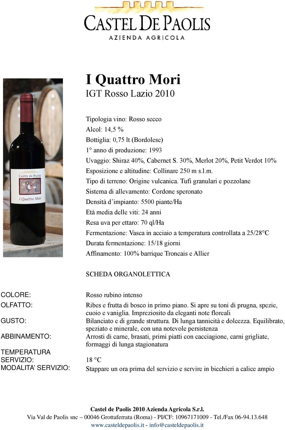 Affinamento: 100% barrique Troncais e Allier Rosso rubino intenso Ribes e frutta di bosco in primo piano. Si apre su toni di prugna, spezie, cuoio e vaniglia.