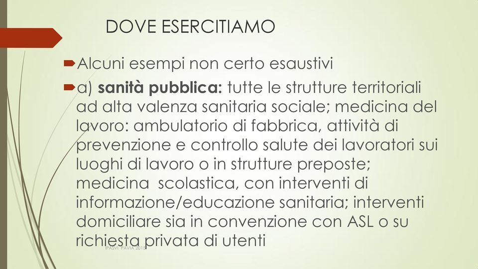 salute dei lavoratori sui luoghi di lavoro o in strutture preposte; medicina scolastica, con interventi di