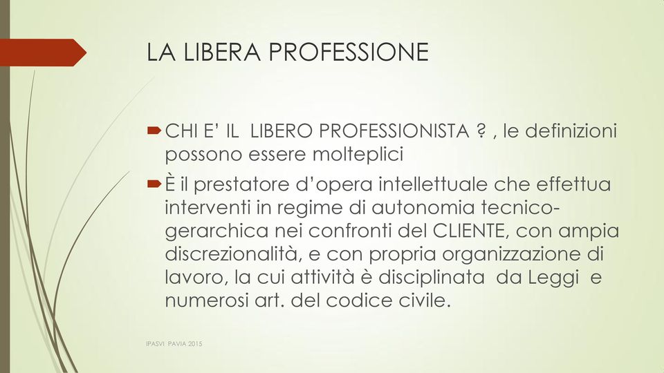 effettua interventi in regime di autonomia tecnicogerarchica nei confronti del CLIENTE, con