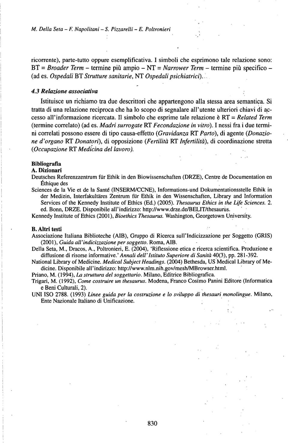 3 ReUizione associativa Istituisce un richiamo tra due descrittori che appartengono alla stessa area semantica.