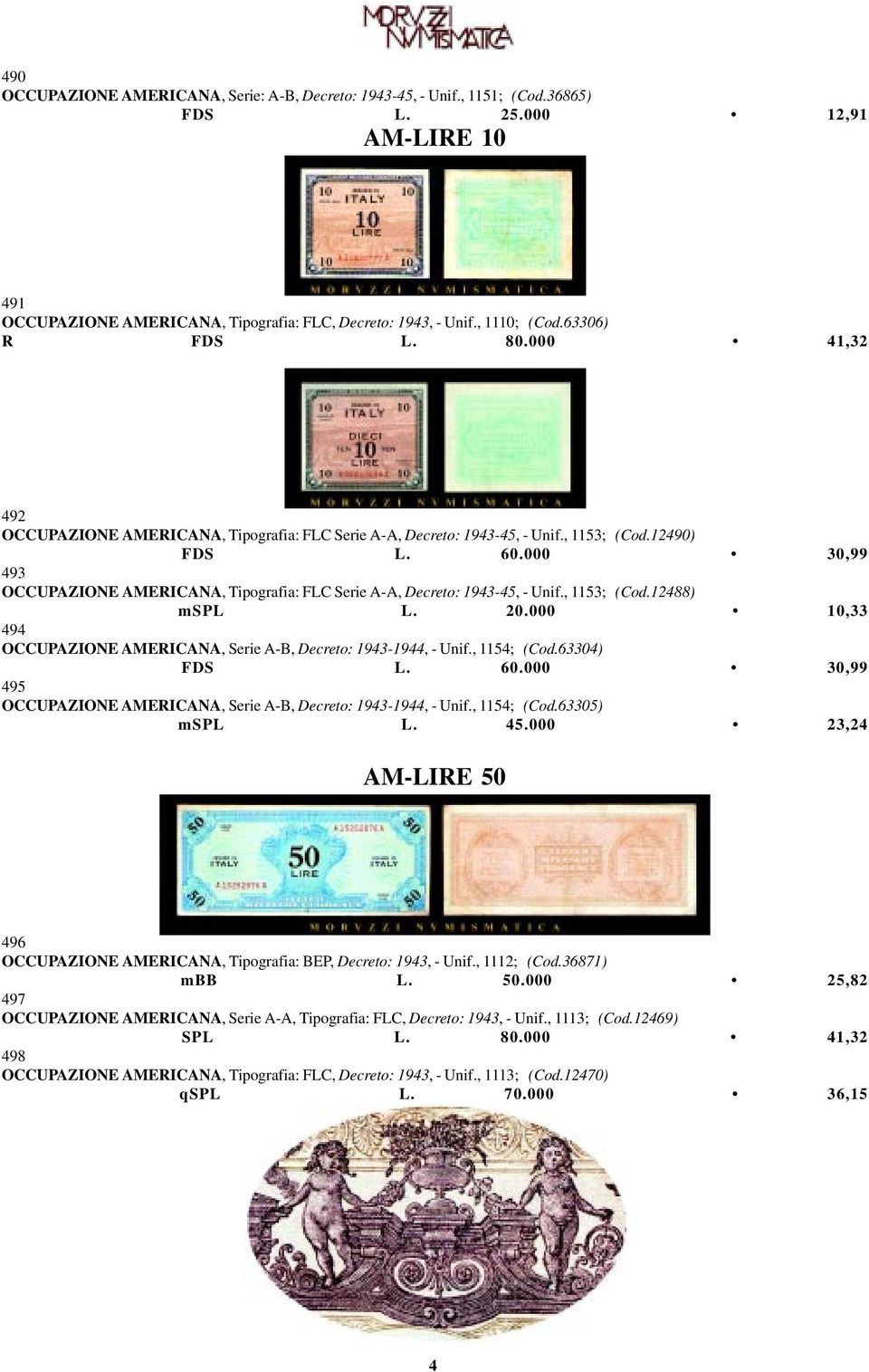 000 30,99 493 OCCUPAZIONE AMERICANA, Tipografia: FLC Serie A-A, Decreto: 1943-45, - Unif., 1153; (Cod.12488) mspl L. 20.000 10,33 494 OCCUPAZIONE AMERICANA, Serie A-B, Decreto: 1943-1944, - Unif.