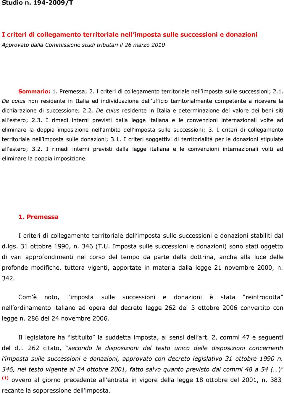 De cuius non residente in Italia ed individuazione dell ufficio territorialmente competente a ricevere la dichiarazione di successione; 2.