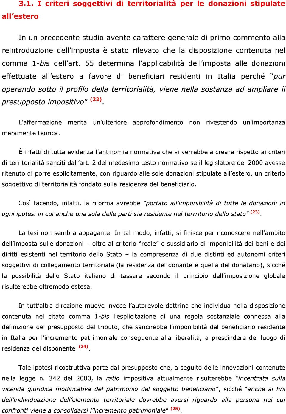 55 determina l applicabilità dell imposta alle donazioni effettuate all estero a favore di beneficiari residenti in Italia perché pur operando sotto il profilo della territorialità, viene nella