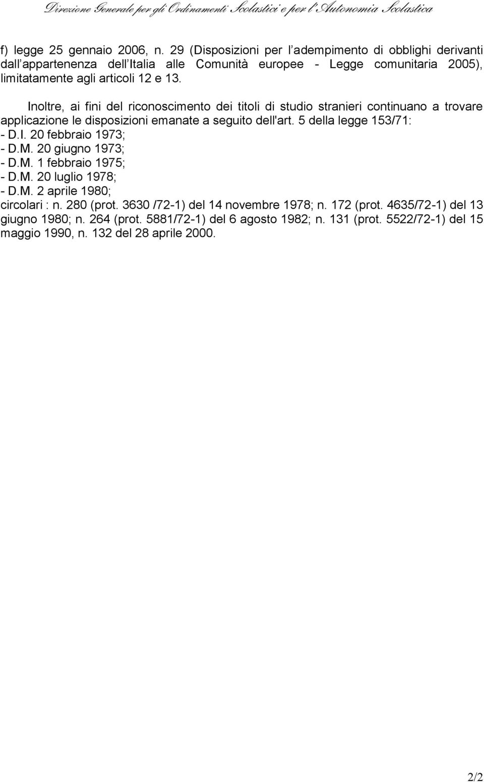5 della legge 153/71: - D.I. 20 febbraio 1973; - D.M. 20 giugno 1973; - D.M. 1 febbraio 1975; - D.M. 20 luglio 1978; - D.M. 2 aprile 1980; circolari : n. 280 (prot.