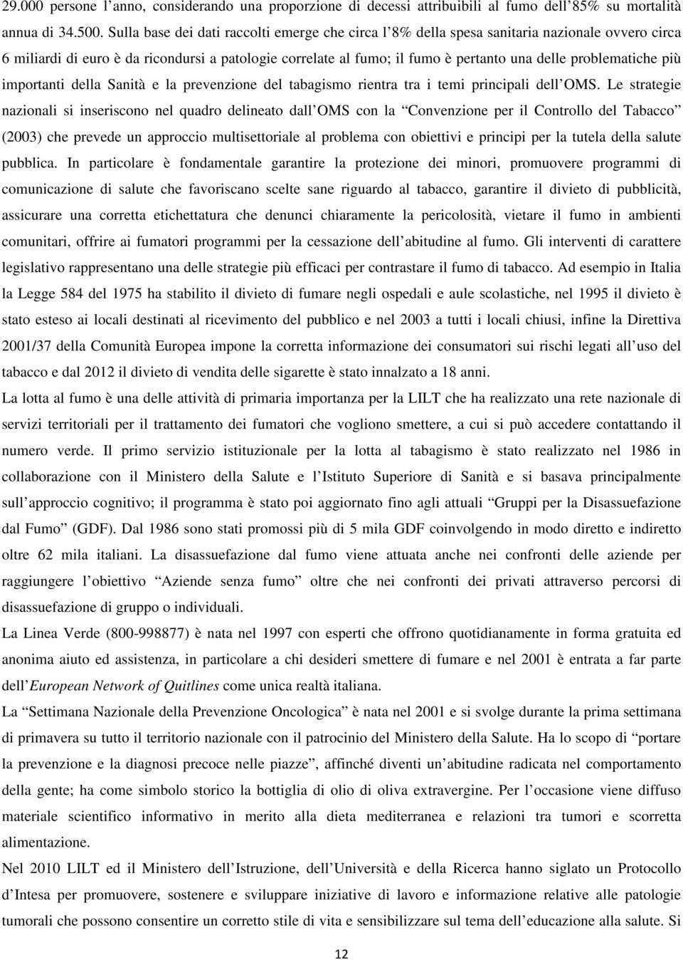 problematiche più importanti della Sanità e la prevenzione del tabagismo rientra tra i temi principali dell OMS.