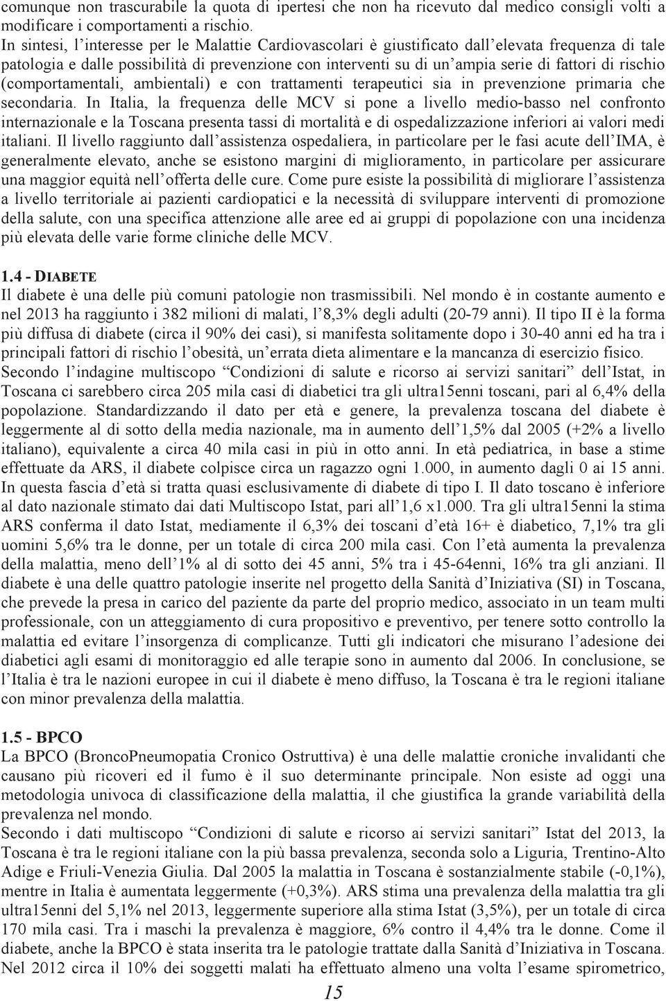 rischio (comportamentali, ambientali) e con trattamenti terapeutici sia in prevenzione primaria che secondaria.