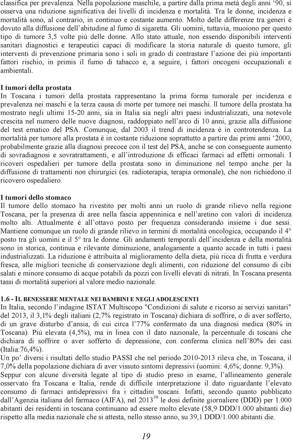 Gli uomini, tuttavia, muoiono per questo tipo di tumore 3,5 volte più delle donne.