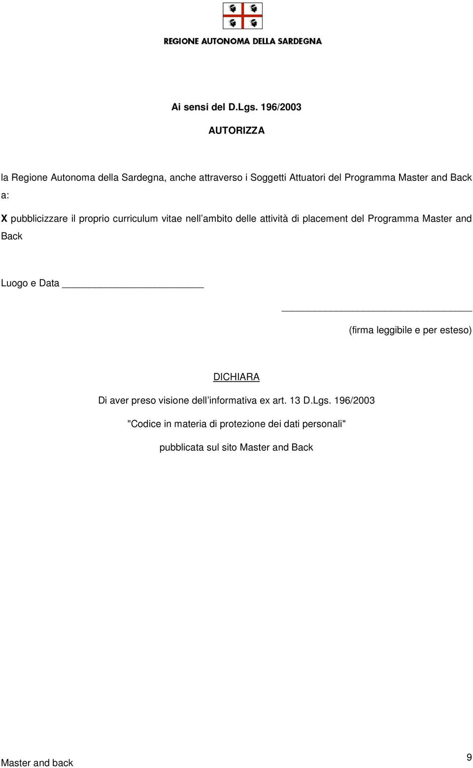 Back a: X pubblicizzare il proprio curriculum vitae nell ambito delle attività di placement del Programma Master and