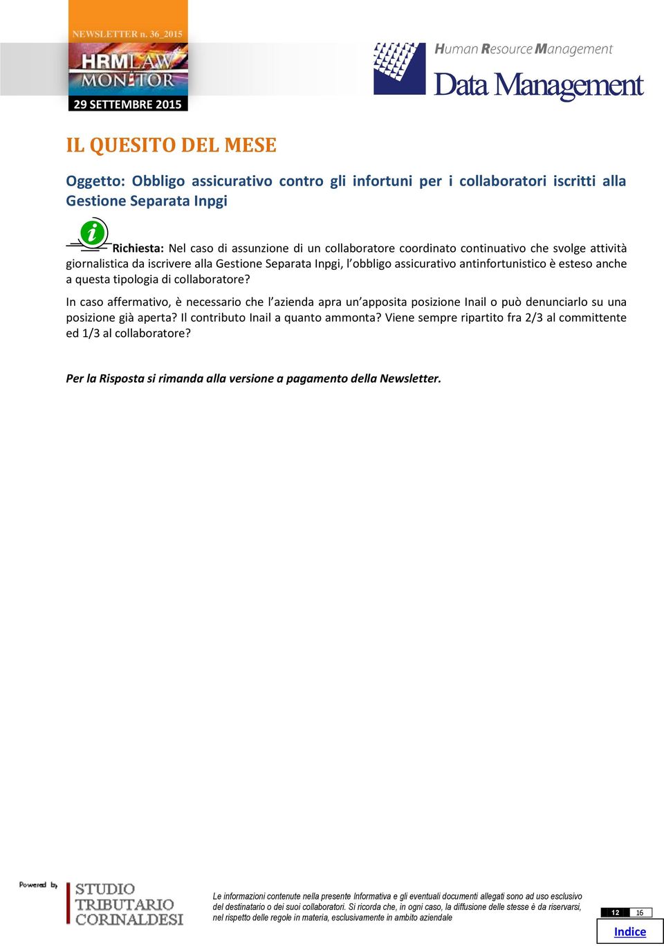 questa tipologia di collaboratore? In caso affermativo, è necessario che l azienda apra un apposita posizione Inail o può denunciarlo su una posizione già aperta?