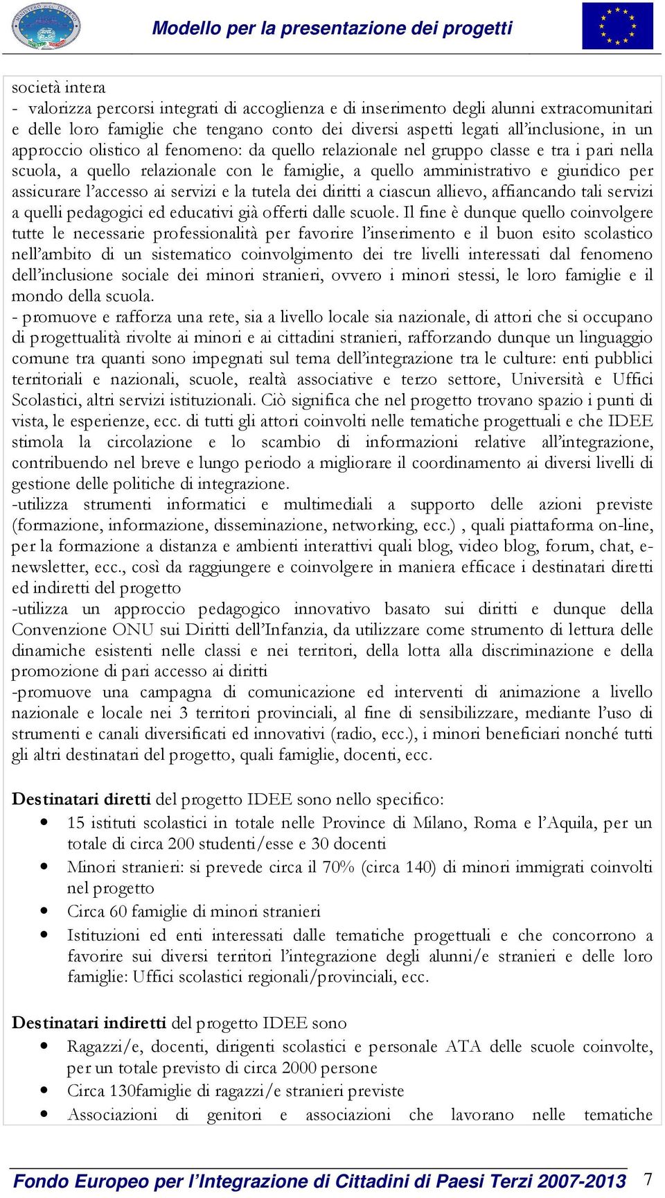 ai servizi e la tutela dei diritti a ciascun allievo, affiancando tali servizi a quelli pedagogici ed educativi già offerti dalle scuole.