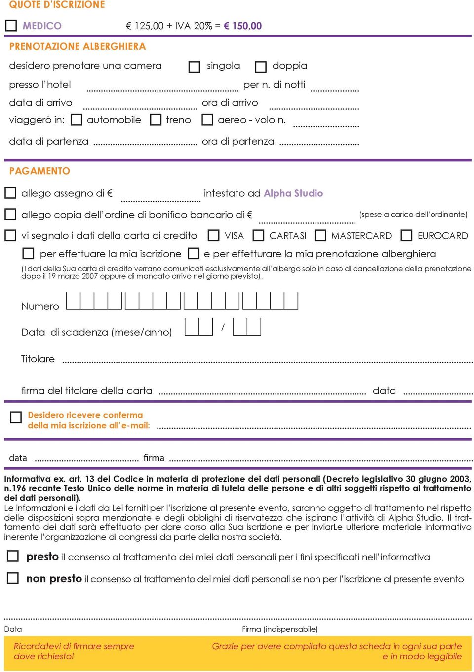 data di partenza ora di partenza PAGAMENTO allego assegno di intestato ad Alpha Studio allego copia dell ordine di bonifico bancario di (spese a carico dell ordinante) vi segnalo i dati della carta