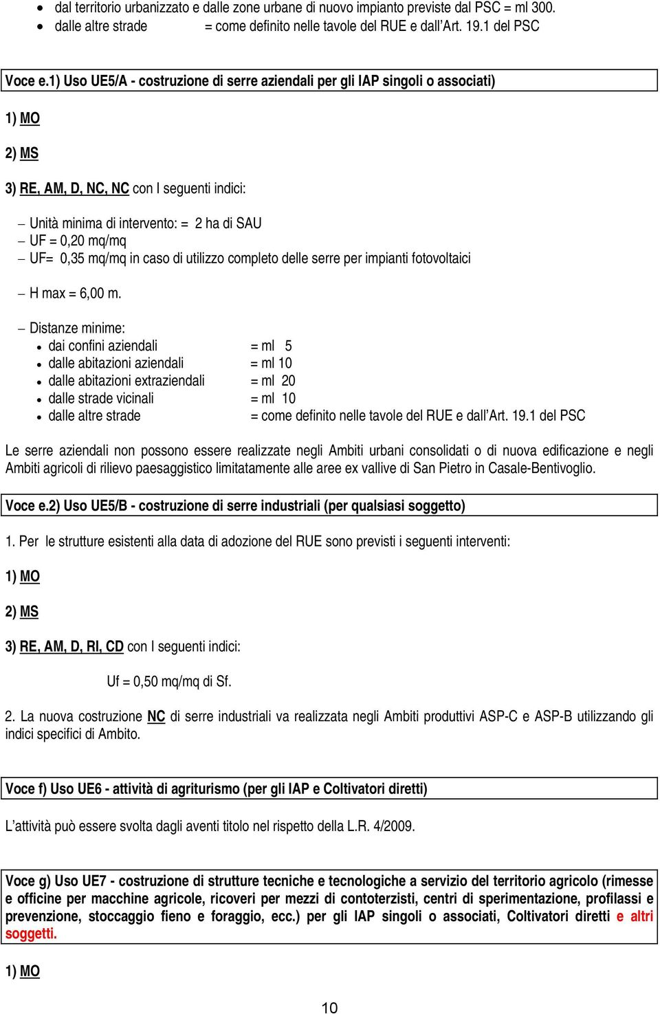 0,35 mq/mq in caso di utilizzo completo delle serre per impianti fotovoltaici H max = 6,00 m.