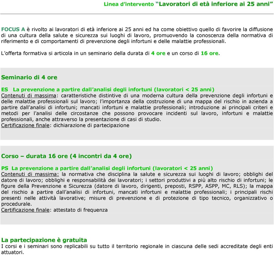 L offerta formativa si articola in un seminario della durata di 4 ore e un corso di 16 ore.