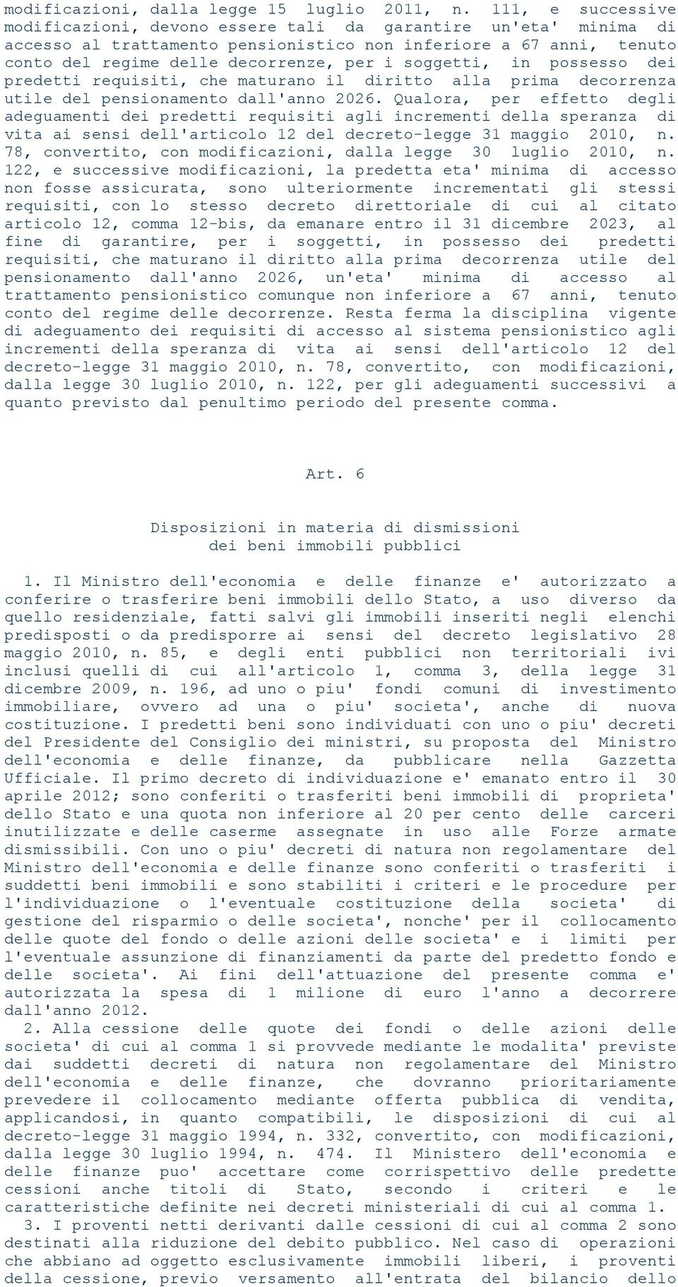 soggetti, in possesso dei predetti requisiti, che maturano il diritto alla prima decorrenza utile del pensionamento dall'anno 2026.