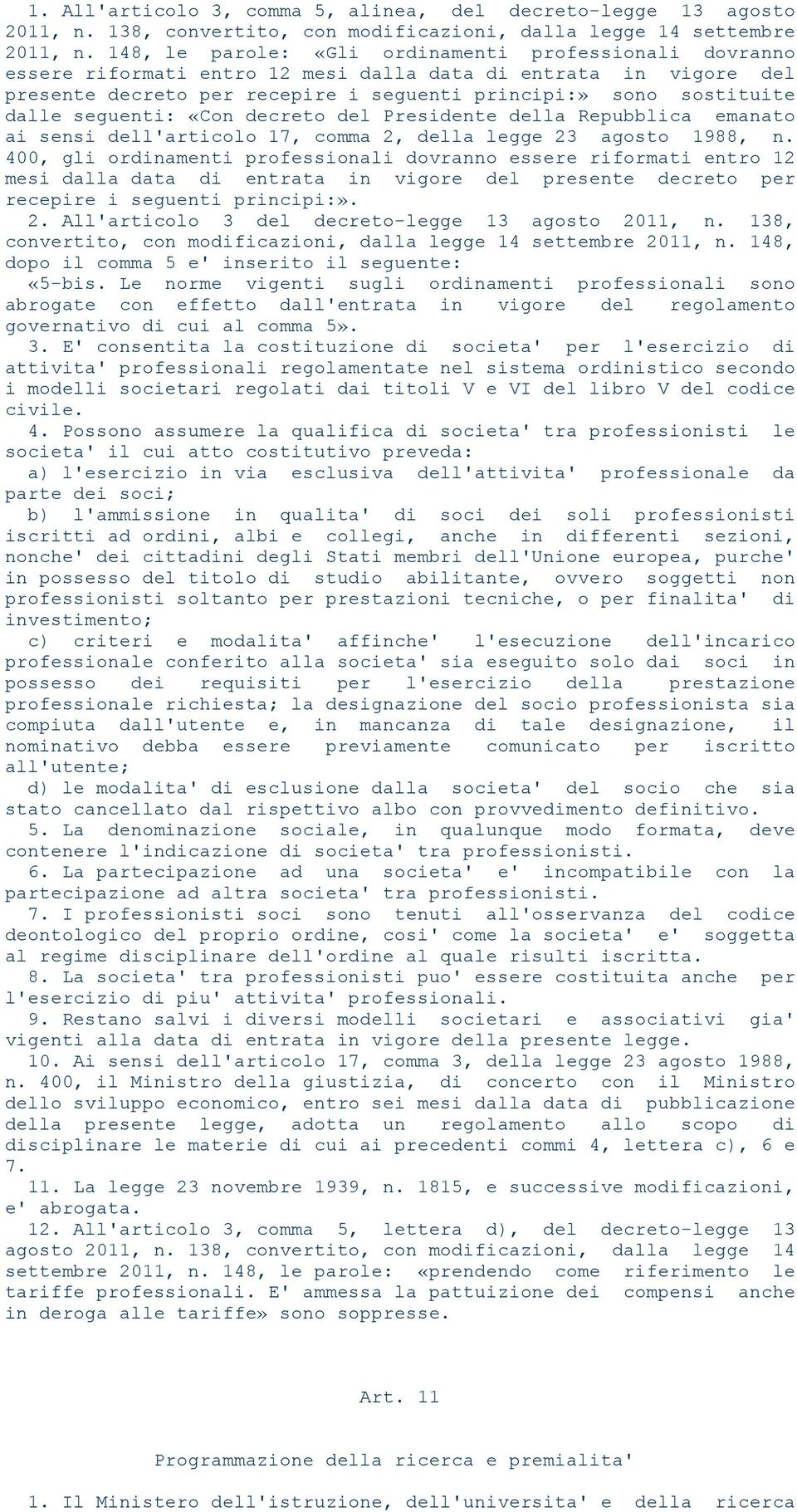 seguenti: «Con decreto del Presidente della Repubblica emanato ai sensi dell'articolo 17, comma 2, della legge 23 agosto 1988, n.